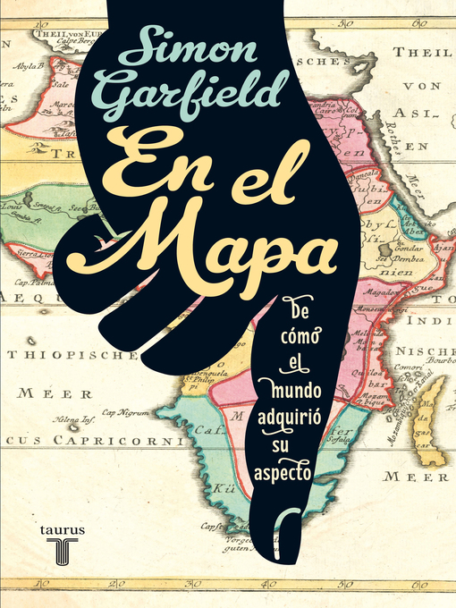 Title details for En el mapa. De cómo el mundo adquirió su aspecto by Simon Garfield - Available